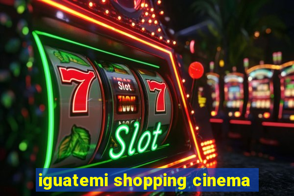 iguatemi shopping cinema